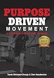 Purpose Driven Movement: A System for Functional Training by Tarek Michael-Chouja, Dan Henderson