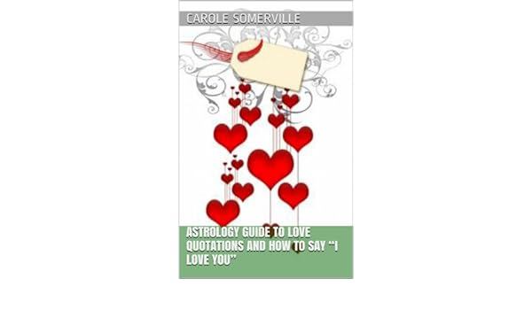 Astrology Guide To Love Quotations And How To Say I Love You