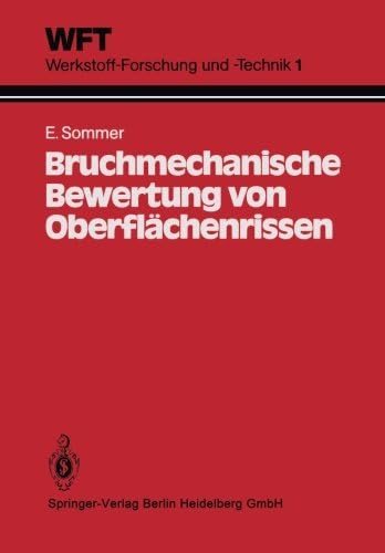 Bruchmechanische Bewertung von Oberflächenrissen: Grundlagen, Experimente, Anwendungen (WFT Werkstoff-Forschung und -Technik) (Volume 1) (German Edition)