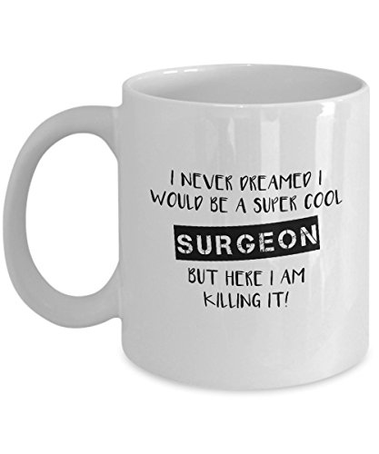 I Never Dreamed I Would Be A Super Cool Surgeon - Surgeon Coffee Mug Gift - Medical Student Gift - Medical Graduation Gift