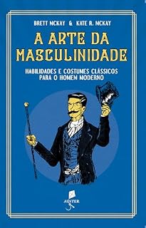 Livro A Arte Da Masculinidade - Habilidades E Costumes Clássicos Para O Homem Moderno