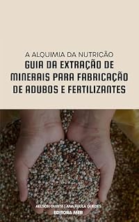Livro A Alquimia da Nutrição – Guia da Extração de Minerais para Fabricação de Adubos e Fertilizantes