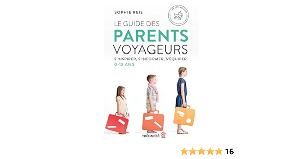 Amazon Com Le Guide Des Parents Voyageurs S Inspirer S Informer S Equiper 0 12 Ans French Edition Ebook Reis Sophie Kindle Store