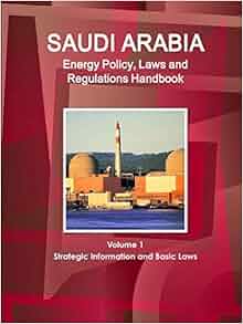 Saudi Arabia Energy Policy Laws And Regulations Handbook