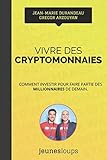 Vivre des CRYPTOMONNAIES: Comment investir pour faire partie des millionnaires de demain. (French Ed by Jean-Marie Durandeau, Grégor Arzouyan