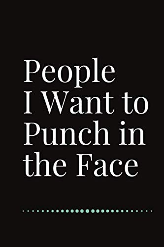 People I Want to Punch in the Face: Notebook, Journal, Diary, Doodle Book (120 Pages, Blank, 6 x 9) Journal, Diary, Doodle Book (Funny Office Journals)- Lined Blank Notebook Journal