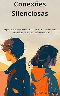 Livro Conexões Silenciosas: Explorando a constelação sistêmica familiar para a transformação pessoal e coletiva