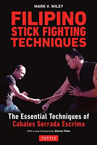 Filipino Stick Fighting Techniques: The Essential Techniques of Cabales Serrada Escrima