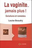 La vaginite... jamais plus ! : Solutions et remèdes by 