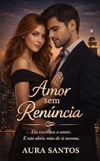 Livro Amor sem Renúncia : Uma história de força, escolha e permanência.