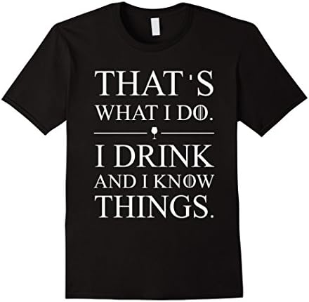 Men's That's What I Do I Drink And I Know Things T-shirt 2XL Black