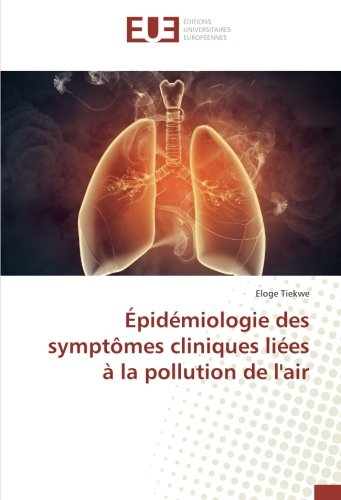 Epidemiologie Des Symptomes Cliniques Liees A La Pollution De L Air Omn Univ Europ French Edition Tiekwe Eloge Amazon Com Books
