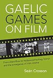 Seán Crosson, "Gaelic Games on Film" (Cork UP, 2019)