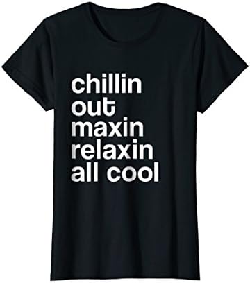 Chillin Out Maxin Relaxin All Cool Funny retro meme pun Tee