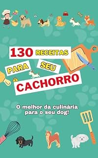 Livro 130 Receitas para seu cachorro: O melhor da culinária para o seu dog!