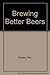 Brewing Better Beers by 