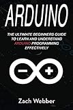 Arduino: The Ultimate Beginner's Guide to Learn and Understand Arduino Programming Effectively (Volu