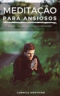 Livro Meditação para Ansiosos: Medite, Acalme e se livre da Ansiedade