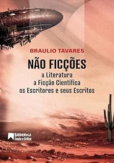 Livro Não Ficções: A Literatura, a Ficção Científica, os Escritores e seus Escritos (Bandeirola Ensaio e Crítica)