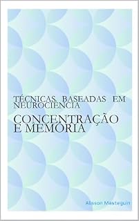 Livro CONCENTRAÇÃO E MEMÓRIA: TÉCNICAS BASEADAS EM NEUROCIÊNCIA