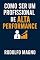 Livro Como Ser um Profissional de Alta Performance (Desperte Seu Potencial – Prosperidade, Sucesso e Transformação Pessoal Livro 17)