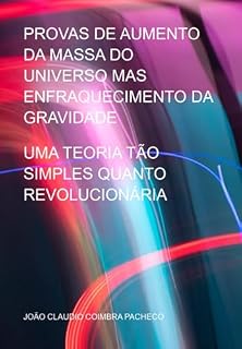 Livro Provas De Aumento Da Massa Do Universo Mas Enfraquecimento Da Gravidade