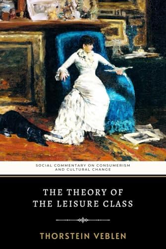 The Theory of the Leisure Class: Veblen, Thorstein: 9781541011267