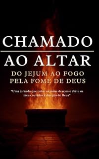 Livro CHAMADO AO ALTAR: UMA JORNADA QUE CALOU OS MEUS DESEJOS E ABRIU OS MEUS OUVIDOS À DIREÇÃO DE DEUS (JORNADA DO PROPÓSITO Livro 3)