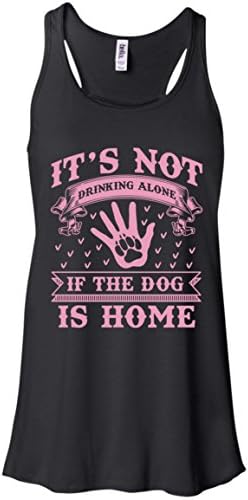 It's Not Drinking Alone If The Dog Is Home Women Bella Tanktop Tshirt