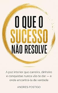 Livro O que o sucesso não resolve: A paz interior que carreira, dinheiro e conquistas nunca vão te dar – e onde encontrá-la de verdade.