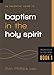 An Essential Guide to Baptism in the Holy Spirit (Foundations on the Holy Spirit)