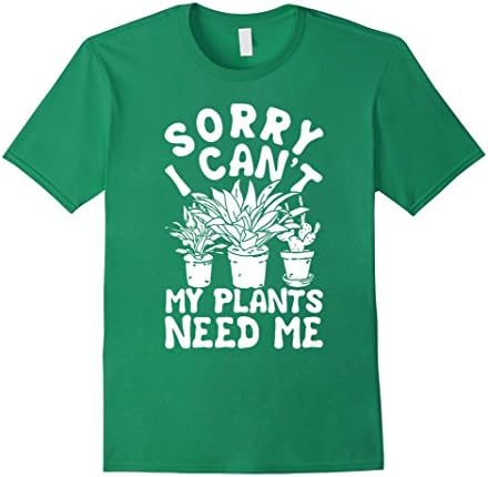 Men's Sorry I Can't My Plants Need Me T-Shirt Medium Kelly Green