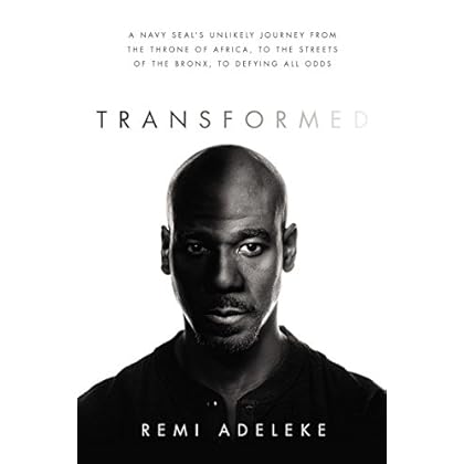 Transformed: A Navy SEAL�s Unlikely Journey from the Throne of Africa, to the Streets of the Bronx, to Defying All Odds Transformed: A Navy SEAL�s Unlikely Journey from the Throne of Africa, to the Streets of the Bronx, to Defying All Odds