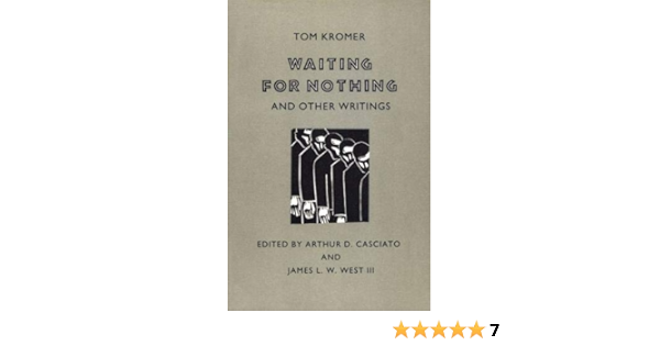 Waiting For Nothing And Other Writings Tom Kromer Arthur D Casciato James L W West Iii 9780820323688 Amazon Com Books