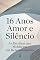 Livro 16 Anos de Amor e Silêncio: As Escolhas que Moldaram um Relacionamento