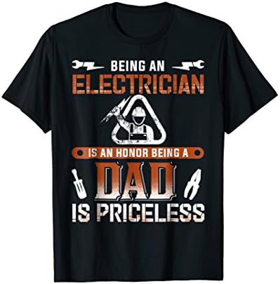 Being Electrician Is Honor Being A Dad Is Priceless T-Shirt