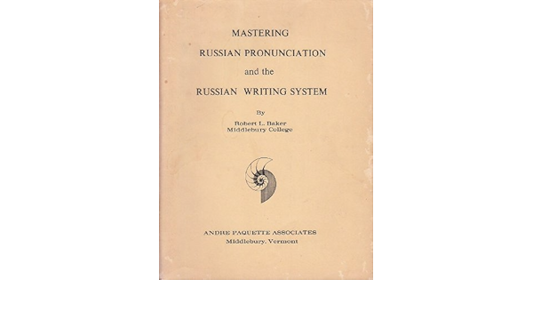 Mastering Russian Pronunciation And The Russian Writing System Baker Robert L Amazon Com Books