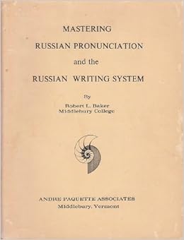 Mastering Russian Pronunciation And The Russian Writing System Baker Robert L Amazon Com Books