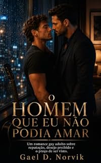 Livro O Homem Que Eu Não Podia Amar: Um romance gay adulto sobre reputação, desejo proibido e o preço de ser visto