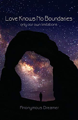 Love Knows No Boundaries: Only Your Own Limitations by Anonymous Dreamer
