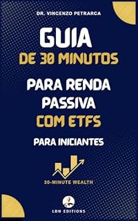 Livro Guia de 30 Minutos para Renda Passiva com ETFs para Iniciantes: Como criar uma fonte automática de renda investindo apenas €100-200 por mês (mesmo que você nunca tenha investido antes)