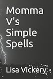 Momma V's Simple Spells by Lisa Vickery