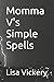 Momma V's Simple Spells by Lisa Vickery