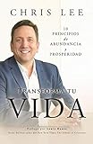 Transform Su Vida: 10 Principios De Abundancia Y Prosperidad (Spanish Edition) by 