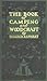 The Book of Camping and Woodcraft: A Guidebook for Those who Travel in the Wilderness