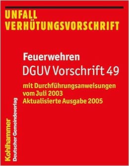 Feuerwehren Dguv Vorschrift 49 Mit Durchfuhrungsanweisungen Vom Juli 2003 Aktualisierte Ausgabe 2005 Feuerwehr Dienstvorschriften Fwdv Amazon De Kohlhammer Verlag Bucher