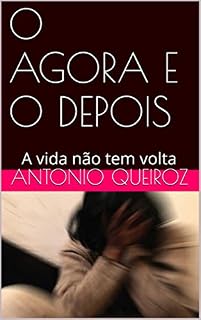 Livro O AGORA E O DEPOIS: A vida não tem volta