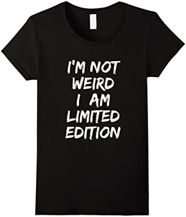 Women's I'm not Weird I am Limited Edition Funny Cool School Tshirt Small Black