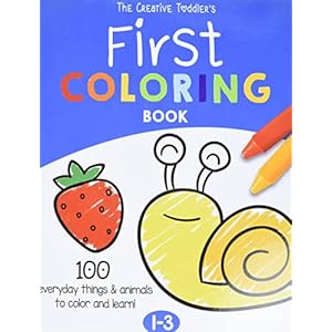 The Creative Toddler’s First Coloring Book Ages 1-3: 100 Everyday Things and Animals to Color and Learn | For Toddlers and Kids ages 1, 2 & 3 (US Edition)