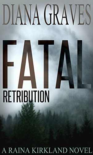 Fatal Retribution (Raina Kirkland Book 1)